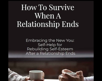 How To Survive - When A Relationship Ends - Divorce - Ending A Relationship - Breakup - Overcoming Heartbreak - Emotions - Healing Process