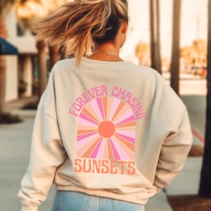 Forever Chasing Sunsets Sweatshirt Sunset Sweatshirt Beach Sweatshirt Beachy Sweatshirt Summer Time Shirt Vacation Sweater Sunset Chaser