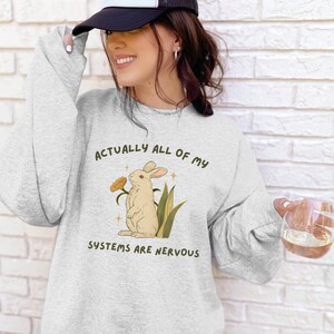 Actually All Of My Systems Are Nervous Sweatshirt Funny Mental Health Shirt Meme Shirt Anxiety Shirt Ironic Shirt Weirdcore Shirt Anxious