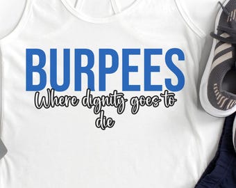 May include: White tank top with the text "BURPEES Where dignity goes to die" in blue and black lettering. The tank top is laying on a white surface with a pair of gray running shoes, navy blue athletic shorts with white trim, and two gray dumbbells.