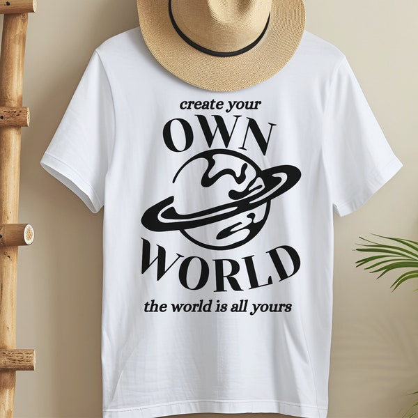 Create Your Own World Trendy Funny Quote Tshirt For Her Gift Aesthetic Shirt Retro tshirt Cozy VSCO Aesthetic Clothing Y2K Pinterest Tshirt