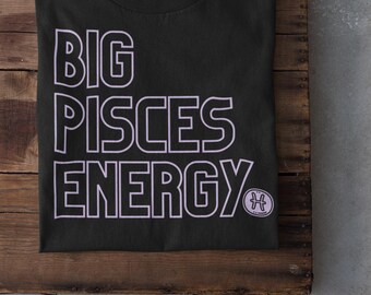 Big Pisces Energy Zodiac Shirt
