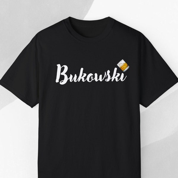 Bourbon and Bukowski ,  T-shirt. Tee. Tshirt. T, shirt, Gift for Poet, Writer, Bourbon Lover, Bukowski, Poetry Lover, Gift for Him