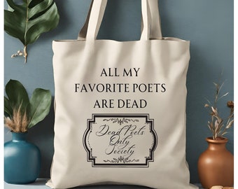 Book Bag  Book Tote Bag  Dead Poets Society All my Favorite Poets are Dead, Gift for Poet, Writer. Canvas Book Club Bag Gift for Him Her