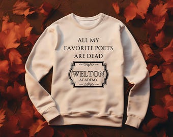 May include: White sweatshirt with the text "All my favorite poets are dead" and a black and white logo that says "Welton Academy".