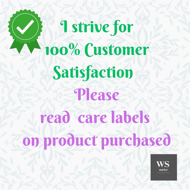 May include: Green checkmark in a circle with a green ribbon, surrounded by a white background with a floral pattern. The text "I strive for 100% Customer Satisfaction Please read care labels on product purchased" is in green and purple. The text "WS market" is in black and white.