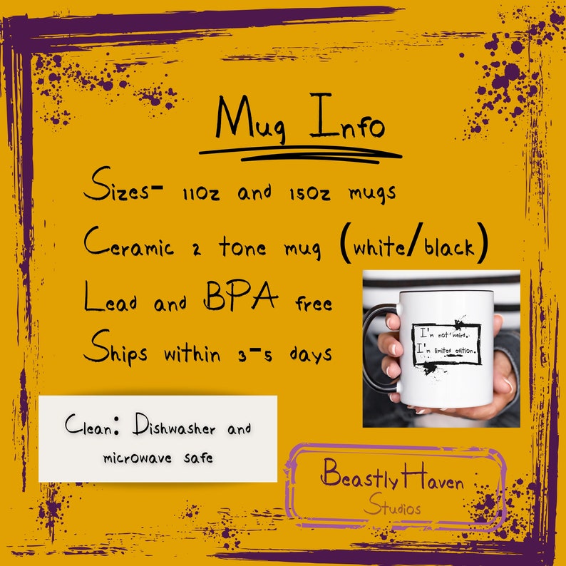 May include: White ceramic mug with a black rim and handle. The mug has black text that reads "I'm not weird, I'm limited edition." The mug is 11 oz or 15 oz, dishwasher and microwave safe, and lead and BPA free.