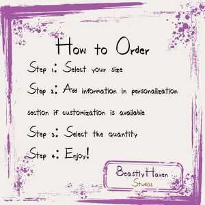 May include: A purple and white graphic with the text "How to Order" and a list of four steps: Select your size, Add information in personalization section if customization is available, Select the quantity, and Enjoy! The graphic also includes the text "Beastly Haven Studios".