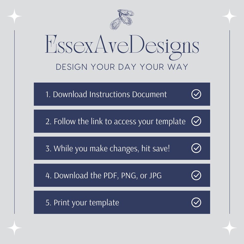 May include: A blue graphic with white text outlining five steps to design your day your way. The steps are: 1. Download Instructions Document, 2. Follow the link to access your template, 3. While you make changes, hit save!, 4. Download the PDF, PNG, or JPG, 5. Print your template.