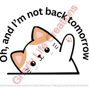 Pode incluir: Ilustração de um gato de desenho animado branco e castanho claro com o texto "Oh, and I'm not back tomorrow" em arco. O gato acena com uma pata com pegadas rosa. O design é simples e divertido.