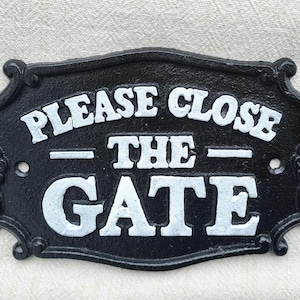 PLEASE CLOSE the GATE {Cast Iron Sign} Country Cottage Farmhouse Design - Elegant Style- Ideal for Gateways/Private Access/Entryway