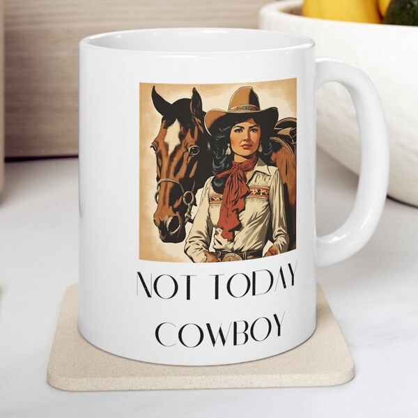 Not Today Cowboy, Cowgirl Mug, funny gift, funny mug, funny mugs, mug, coffee cup, funny gifts, gift for her, birthday gift