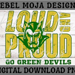 May include: A digital download graphic design featuring a green and yellow distressed text design that says "Loud and Proud" with a green devil mascot in the center. The text "Go Green Devils" is below the main design.