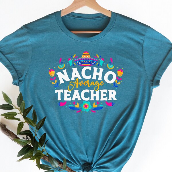 Nacho Average Teacher, Cinco De Mayo Shirt, Mexican Women Gift Shirt, Fiesta Shirt, Sombrero Shirt, Mexico Shirt, Mexico Girls Trip T-shirt