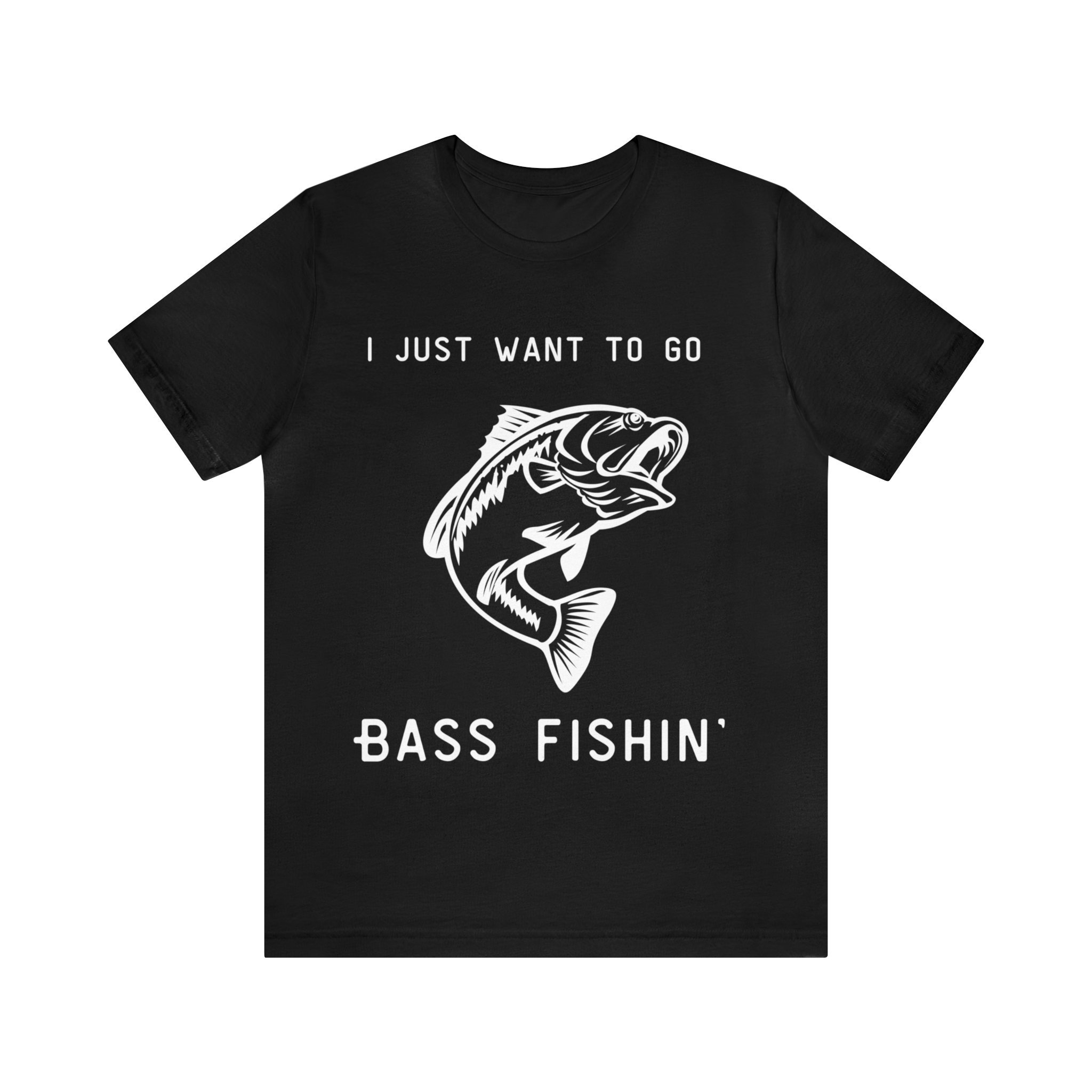 I Just Want to Go Bass Fishin' Unisex Jersey Tee - Louisiana Cajun Fishing  Shirt, Bella Canvas Comfort, Fishermen, Hunters, Camping