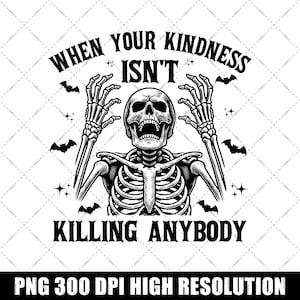 Może przedstawiać: Czarno-biała ilustracja szkieletu z uniesionymi rękami. Szkielet jest otoczony nietoperzami i gwiazdami. Tekst "When your kindness isn't killing anybody" jest napisany nad szkieletem.