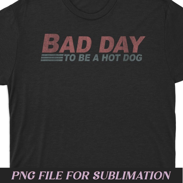 Bad Day To Be A Hot Dog Funny Saying, Humor Quote PNG, Fast Food Lover PNG, Food Enthusiast Design