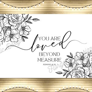 K&ouml;nnte beinhalten: Schwarz-wei&szlig;es Blumenmuster mit dem Text "You are loved beyond measure Romans 8:38"