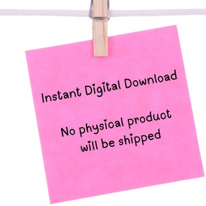 May include: Pink sticky note with the text "Instant Digital Download" and "No physical product will be shipped" hanging on a white string with a wooden clothespin.