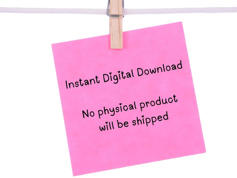 May include: Pink sticky note with the text "Instant Digital Download" and "No physical product will be shipped" hanging on a white string with a wooden clothespin.