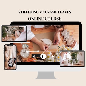 May include: A computer screen displaying an online course titled "Stiffening Macrame Leaves Online Course". The screen shows a woman's hands working on a macrame leaf, with other macrame leaves in the background. There are three smaller screens showing different aspects of the course.