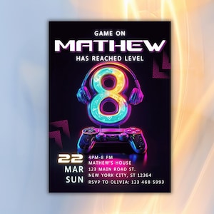 May include: A neon pink, blue, and yellow birthday invitation for a video game themed party. The invitation says "Game On Mathew Has Reached Level 8" with a video game controller and headphones. The date is March 22nd and the time is 4pm to 8pm. The address is 123 Main Road St, New York City, ST 12364. RSVP to Olivia: 123 468 5993.