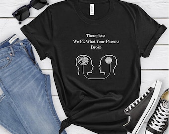 Therapists Fix What Your Parents Broke Tshirt, Therapy Tee, Mental Health Shirt, Unisex Graphic Tee, Therapist Gift, Gift For Her, Gift For