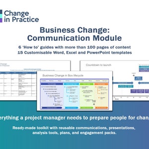 May include: A blue and green graphic with the text "Change in Practice" and the title "Business Change: Communication Module". The text below the title reads "6 'How to' guides with more than 100 pages of content 15 Customisable Word, Excel and PowerPoint templates". The graphic also includes a table and a diagram with the text "Business Change in Box lifecycle" and "Countdown to launch". The text at the bottom of the graphic reads "Everything a project manager needs to prepare people for change. Ready-made toolkit with reusable communications, presentations, analysis tools, plans, and engagement packs."