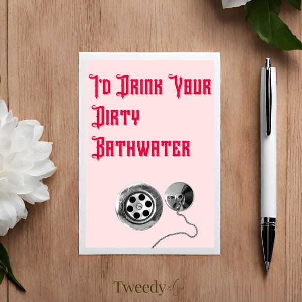 I'd Drink Your Dirty Bathwater, Saltburn Valentine's Card, Funny Valentines Card, Bathtub, By Tweedy&Co