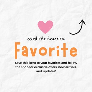 May include: A graphic with a pink heart, an orange "Favorite" text, and a black arrow. The text reads "click the heart to Favorite" and "Save this item to your favorites and follow the shop for exclusive offers, new arrivals, and updates!"