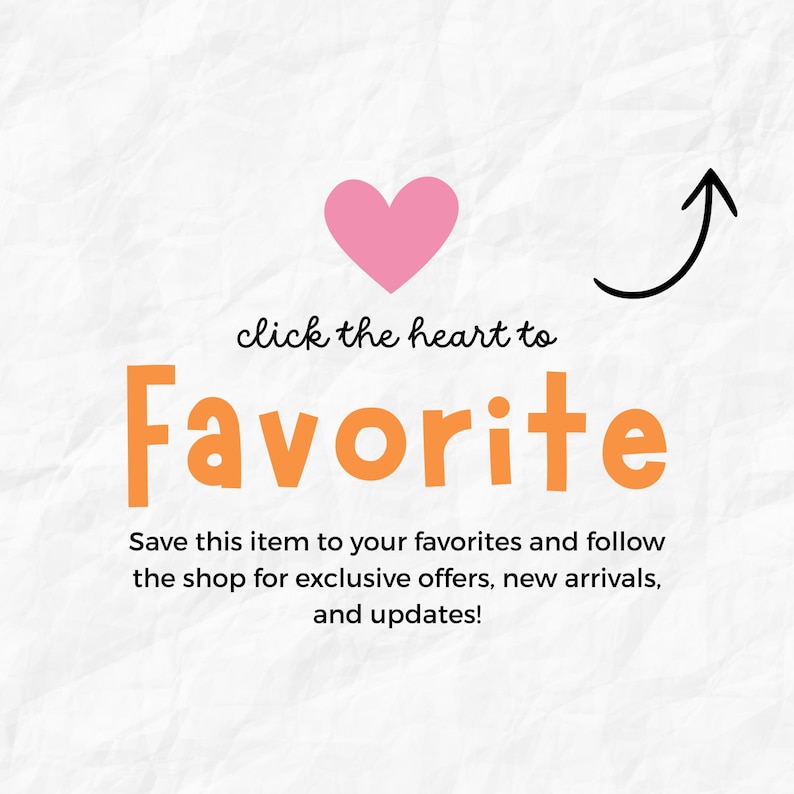 May include: A graphic with a pink heart, an orange "Favorite" text, and a black arrow. The text reads "click the heart to Favorite" and "Save this item to your favorites and follow the shop for exclusive offers, new arrivals, and updates!"