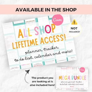 May include: A Canva graphic showing a collection of printable planners, trackers, to-do lists, and calendars. The text "ALL SHOP LIFETIME ACCESS!" is in large, colorful letters. The text "planner, tracker, to do list, calendar and more!" is below the large text. The text "MEGA BUNDLE" is in large, colorful letters on a smaller graphic below the main graphic. The text "planner, journal, tracker, to do list, calendar and more!" is below the large text. The text "NOT INCLUDED!" is in a red triangle.