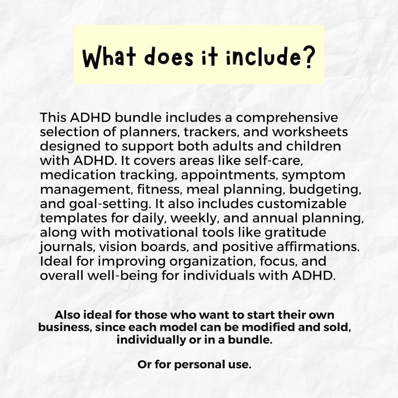 Includes 144-page adult ADHD planner, 66-page kids planner, life planners, business planner, school planner, cleaning and daily schedule templates for ADHD organization
