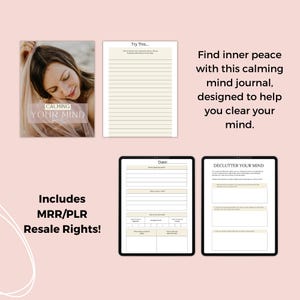 May include: A digital journal with the title "Calming Your Mind" on the cover. The journal is designed to help you clear your mind and find inner peace. It includes printable pages for journaling, decluttering your mind, and tracking your thoughts and feelings. The journal also includes MRR/PLR and resale rights.