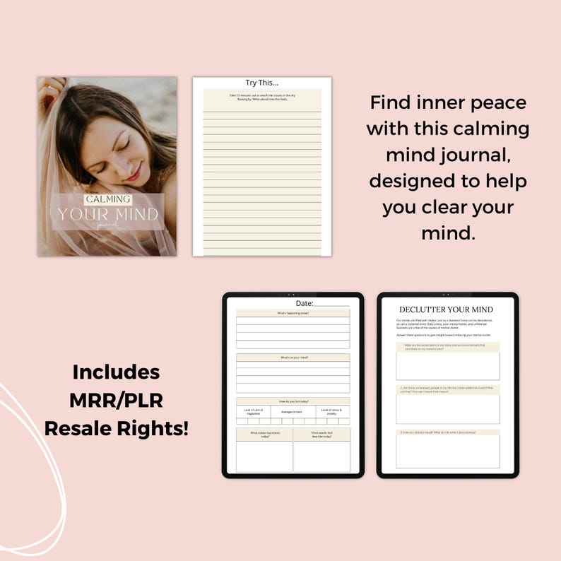 May include: A digital journal with the title "Calming Your Mind" on the cover. The journal is designed to help you clear your mind and find inner peace. It includes printable pages for journaling, decluttering your mind, and tracking your thoughts and feelings. The journal also includes MRR/PLR and resale rights.