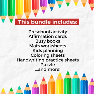 May include: A colorful image featuring a variety of colored pencils arranged around the border. The text "This bundle includes: Preschool activity, Affirmation cards, Busy books, Mats worksheets, Kids planning, Coloring sheets, Handwriting practice sheets, Puzzle...and more!" is displayed in the center.