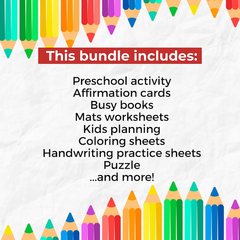 May include: A colorful image featuring a variety of colored pencils arranged around the border. The text "This bundle includes: Preschool activity, Affirmation cards, Busy books, Mats worksheets, Kids planning, Coloring sheets, Handwriting practice sheets, Puzzle...and more!" is displayed in the center.