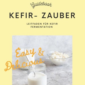 Kefir Guide: Guide to easy kefir fermentation – make your own kefir, with tips, recipes & probiotics for intestinal health