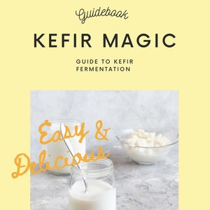 Kefir Guide: A Book to Simple Kefir Fermentation – Make Your Own Kefir with Tips, Recipes & Probiotics for Gut Health. Kefir grains, tubers.