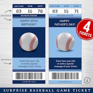 May include: Two blue and light blue baseball game tickets with a baseball graphic and the text "Happy 30th Birthday!" and "Happy Father's Day!"  The tickets are editable and say "Surprise!" at the bottom.  The text "4 Tickets" is in a red circle.