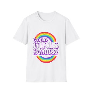 Good Girls Swallow - Help Stop Eating Disorders - Dirty joke - Gift for Her - Unisex Softstyle T-Shirt