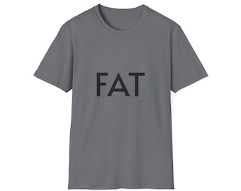 FAT - Gag-Geschenk - Meme Shirt - Unisex Softstyle T-Shirt