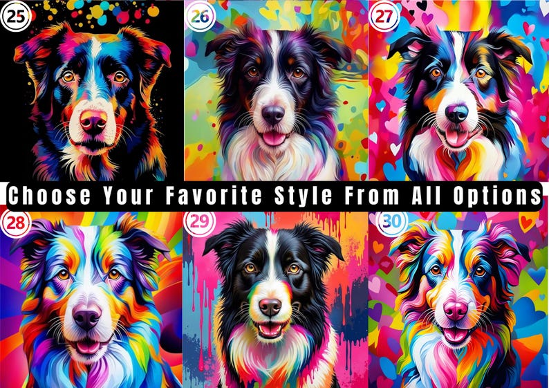May include: A grid of six colorful dog portraits labeled 25 through 30, each featuring a distinct vibrant artistic style. The text CHOOSE YOUR FAVORITE STYLE FROM ALL OPTIONS is centered across the middle of the image, set against a black background.