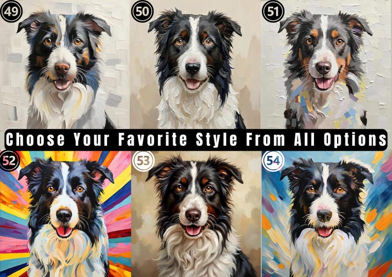 May include: Six distinct artistic portraits of a black, white, and tan Border Collie dog, each labeled with a number from 49 to 54. The images feature varied color palettes and brushstroke styles, with the text CHOOSE YOUR FAVORITE STYLE FROM ALL OPTIONS.