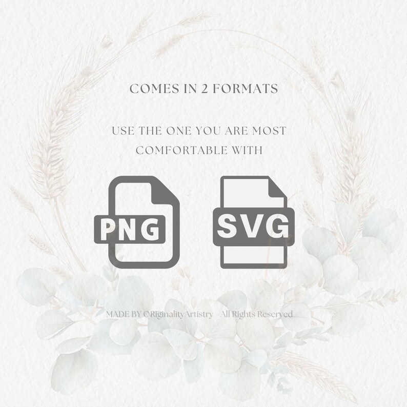 May include: Graphic showing two file formats, PNG and SVG, with the text "COMES IN 2 FORMATS" and "USE THE ONE YOU ARE MOST COMFORTABLE WITH".