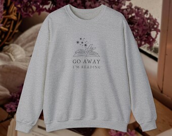 Go Away I'm Reading Sweatshirt, Book Club Merch, Gift for Wife, Book Lover Gift, Reader Gift, Romantasy, Bookish Merch, Booktok, Book Nerd