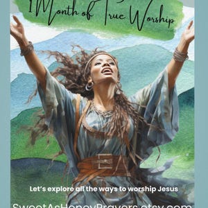 Può includere: Una donna con lunghi capelli castani e un vestito blu alza le braccia in adorazione su uno sfondo ad acquerello di montagne verdi e blu. Il testo "1 Month of True Worship" è in cima all'immagine. Il testo "Let's explore all the ways to worship Jesus" è in fondo all'immagine. Il testo "SweetAsHoneyPrayers.etsy.com" è in fondo all'immagine.