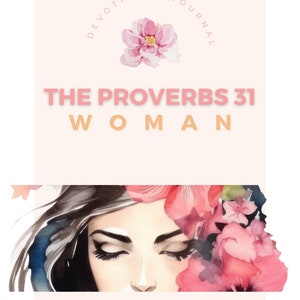 May include: A devotional journal cover with the text "THE PROVERBS 31 WOMAN" in pink and peach. The design includes a watercolor illustration of a woman's face with closed eyes, surrounded by pink flowers, and the words "DEVOTIONAL JOURNAL" above.