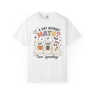 A Day Without Math Too Spooky Shirt, Halloween Math Teacher Tee, Math Teacher Gift, Ghost Math Classroom Shirt, Elementary Math Teacher Tee image 6