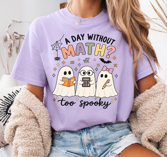 A Day Without Math Too Spooky Shirt, Halloween Math Teacher Tee, Math Teacher Gift, Ghost Math Classroom Shirt, Elementary Math Teacher Tee